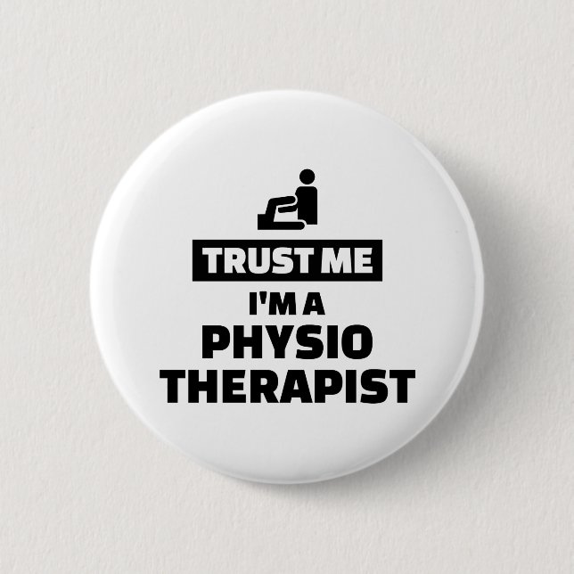 Trust me I’m a physiotherapist 6 Cm Round Badge (Front)