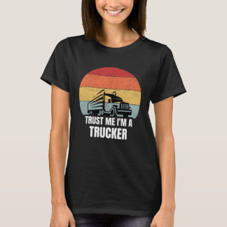 Trust Me I m a Trucker Retro Vintage Dream Job Tru T-Shirt