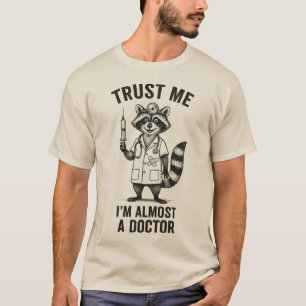 Trust Me, I’m Almost a Doctor – Funny Racoon Med  T-Shirt