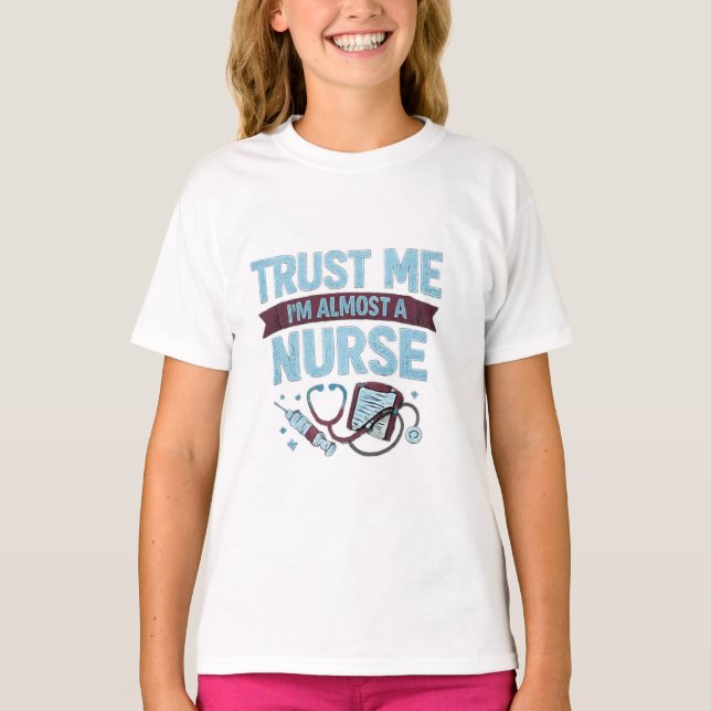 Trust Me I’m Almost a Nurse Funny Nursing Student  T-Shirt (Front)