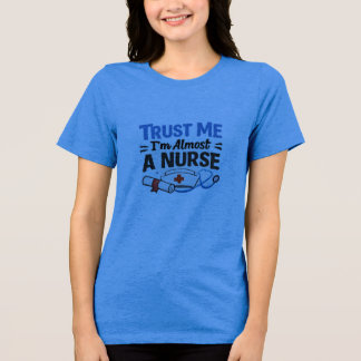 Trust Me I’m Almost a Nurse Funny Nursing Student  Tri-Blend Shirt