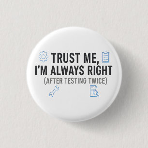Trust Me I’m Always Right Funny Quality Engineer 3 Cm Round Badge