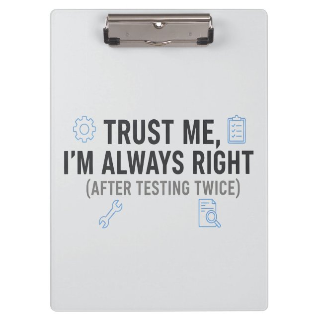Trust Me I’m Always Right Funny Quality Engineer Clipboard (Front)