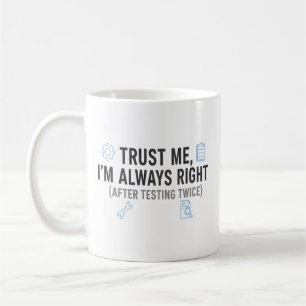 Trust Me I’m Always Right Funny Quality Engineer Coffee Mug