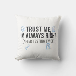Trust Me I’m Always Right Funny Quality Engineer Cushion