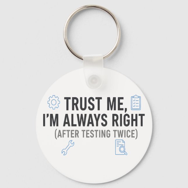 Trust Me I’m Always Right Funny Quality Engineer Key Ring (Front)