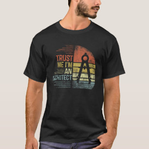 Trust Me I m An Architect Gifts Funny Architecture T-Shirt