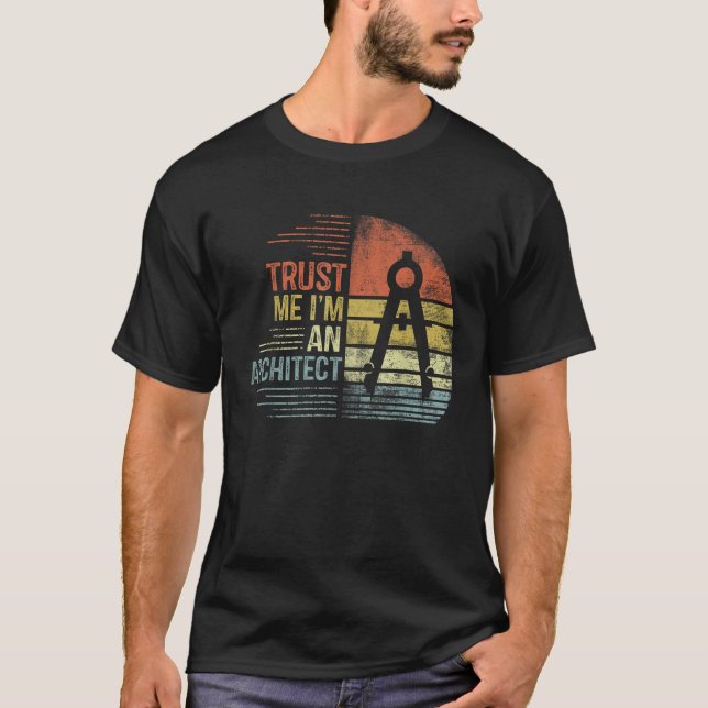 Trust Me I m An Architect Gifts Funny Architecture T-Shirt (Front)