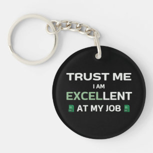 Trust me, I m Excellent at my job Key Ring