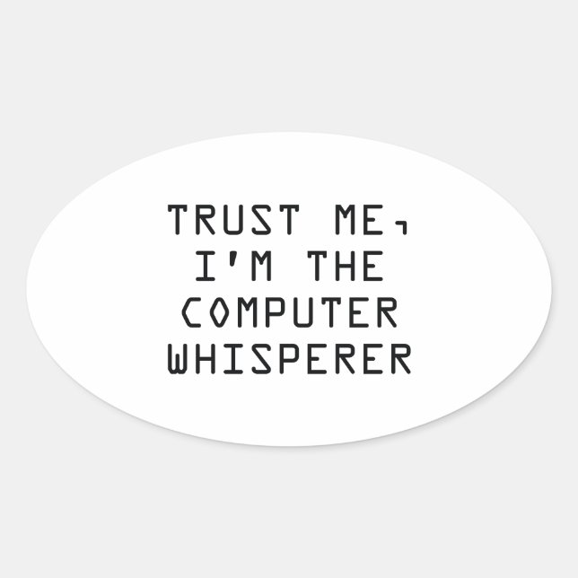 Trust Me, I’m The Computer Whisperer Oval Sticker (Front)