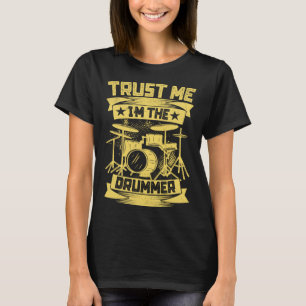 Trust Me I m The Drummer Drummer Quotes Drum T-Shirt