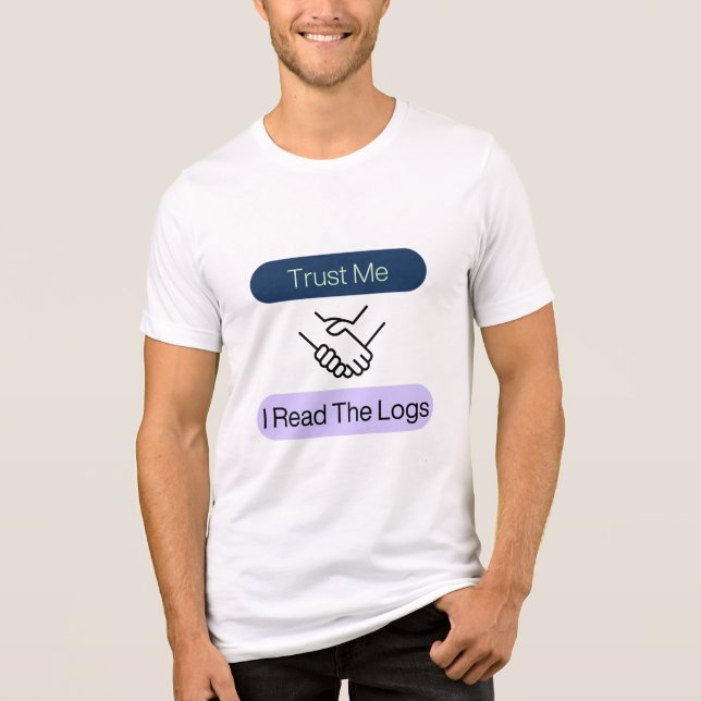 Trust Me I Read The Logs Systems Engineer Tri-Blend Shirt (Front)
