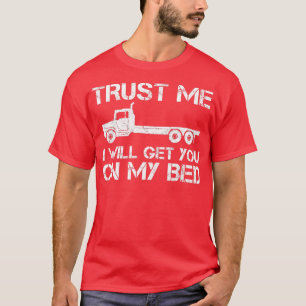 Trust Me I Will Get You on My Bed Funny Flat Bed T T-Shirt