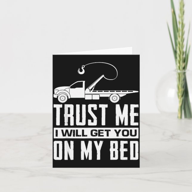 Trust Me I Will Get You On My Bed Funny Tow Truck  Card (Front)