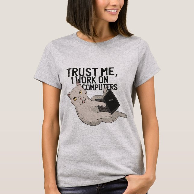 Trust me i work on computers. Cute Cat T-Shirt (Front)