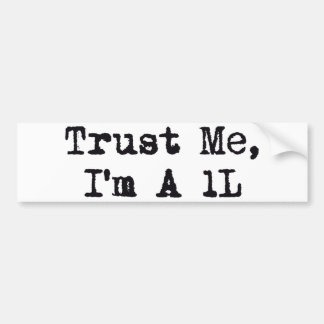 Trust Me, I'm A 1L Bumper Sticker
