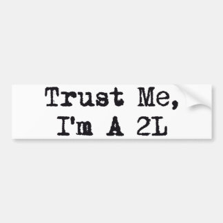 Trust Me, I'm A 2L Bumper Sticker