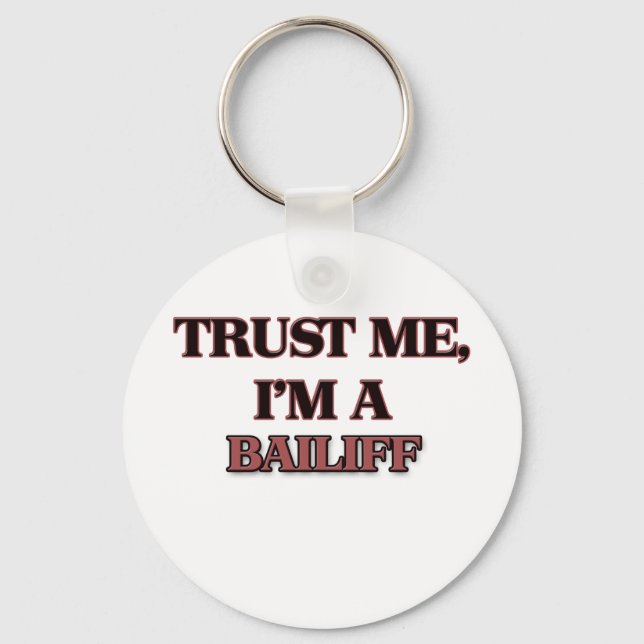 Trust Me I'm A BAILIFF Key Ring (Front)