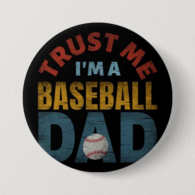 TRUST ME I'M A BASEBALL DAD 7.5 CM ROUND BADGE (Front)