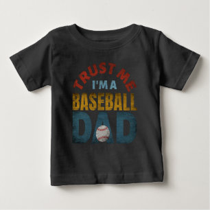TRUST ME I'M A BASEBALL DAD BABY T-Shirt