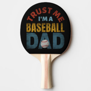 TRUST ME I'M A BASEBALL DAD PING PONG PADDLE