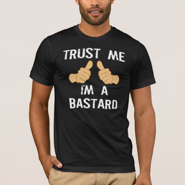 TRUST ME, I'M A BASTARD T-Shirt (Front)