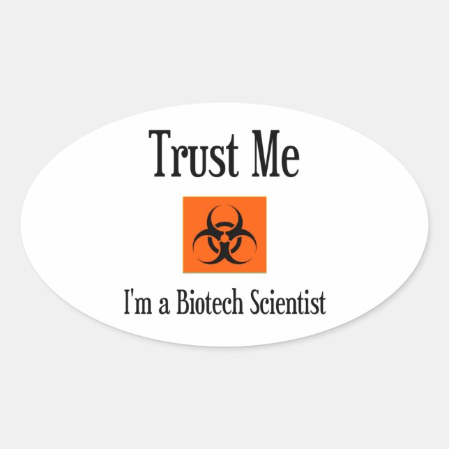 Trust Me. I'm a Biotech Scientist. Oval Sticker (Front)