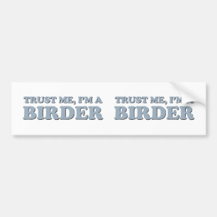 Trust Me, I'm a Birder Bumper Sticker