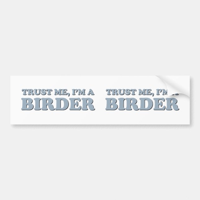 Trust Me, I'm a Birder Bumper Sticker (Front)