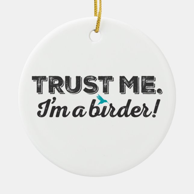 Trust me. I'm a Birder! Ceramic Tree Decoration (Front)