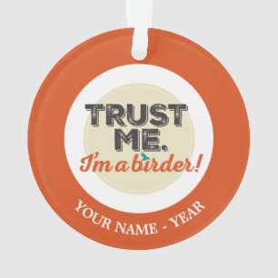 Trust me. I'm a Birder! Emblem Ornament