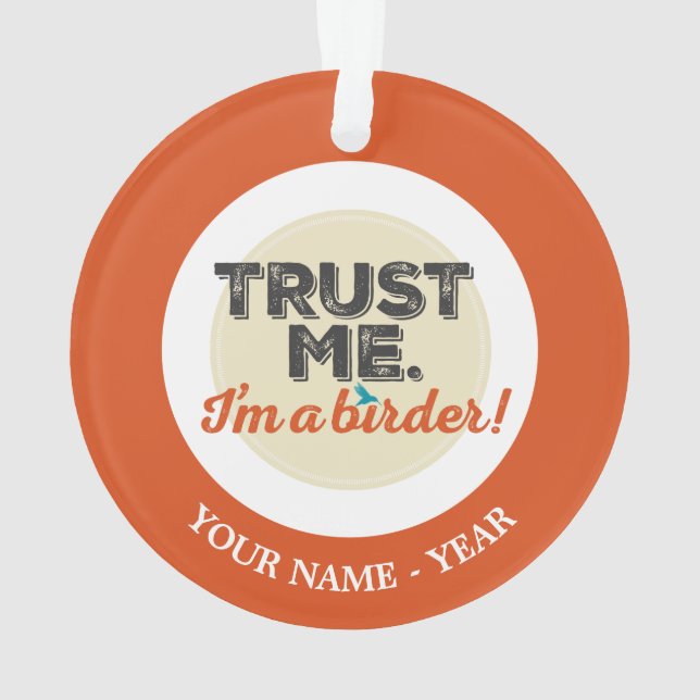 Trust me. I'm a Birder! Emblem Ornament (Back)