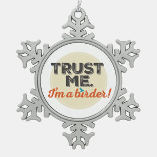 Trust me. I'm a Birder! Emblem Snowflake Pewter Christmas Ornament