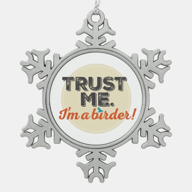Trust me. I'm a Birder! Emblem Snowflake Pewter Christmas Ornament (Front)