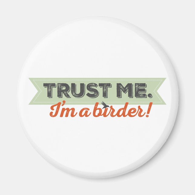 Trust me. I'm a Birder! Ribbon Magnet (Front)