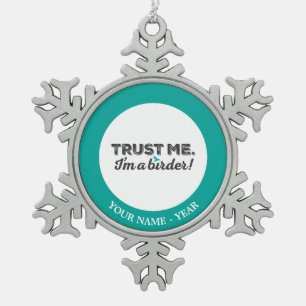 Trust me. I'm a Birder! Snowflake Pewter Christmas Ornament