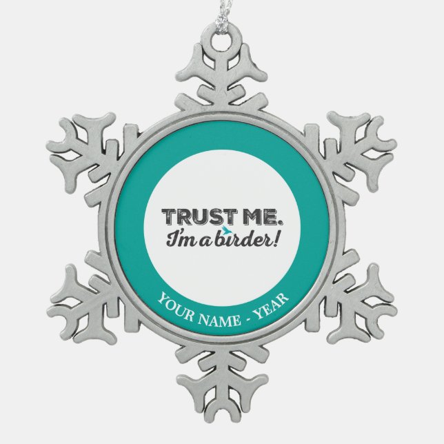 Trust me. I'm a Birder! Snowflake Pewter Christmas Ornament (Front)