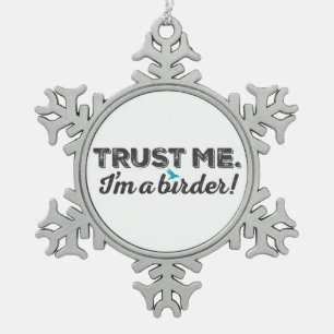 Trust me. I'm a Birder! Snowflake Pewter Christmas Ornament