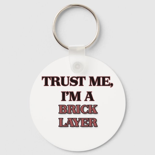 Trust Me I'm A BRICK LAYER Key Ring (Front)