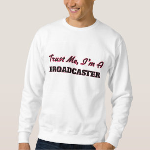 Trust me I'm a Broadcaster Sweatshirt