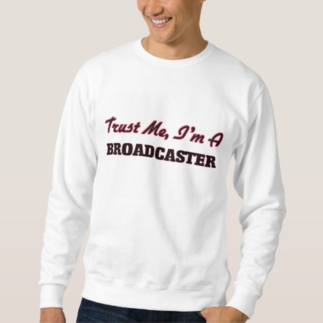Trust me I'm a Broadcaster Sweatshirt (Front)