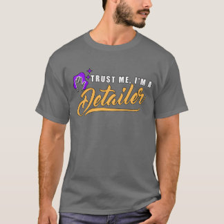 Trust Me Im A Car Detailer friend friends T-Shirt