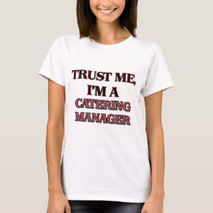 Trust Me I'm A CATERING MANAGER T-Shirt