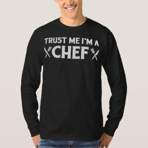 Trust me im a chef   funny love cooking quotes T-Shirt