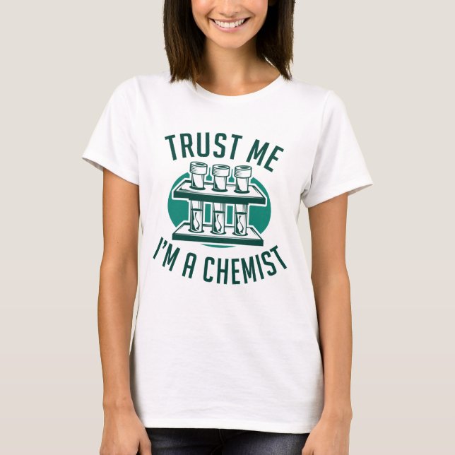 Trust Me I'm A Chemist T-Shirt (Front)
