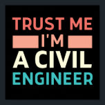 Trust Me I'm A Civil Engineer Poster<br><div class="desc">Funny civil engineers quote design trust me I'm a civil engineer, for women and men. Awesome vintage outfit for civil engineer teacher, student, worker, professional, structural, architect… Perfect sarcastic engineering apparel to to school, work, meeting, camping, outdoors, sport, gym, party, beach... Or give as present in birthday, father's day, mother's...</div>