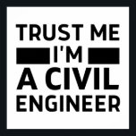 Trust Me I'm A Civil Engineer Poster<br><div class="desc">Funny civil engineers quote design trust me I'm a civil engineer, for women and men. Awesome vintage outfit for civil engineer teacher, student, worker, professional, structural, architect… Perfect sarcastic engineering apparel to to school, work, meeting, camping, outdoors, sport, gym, party, beach... Or give as present in birthday, father's day, mother's...</div>