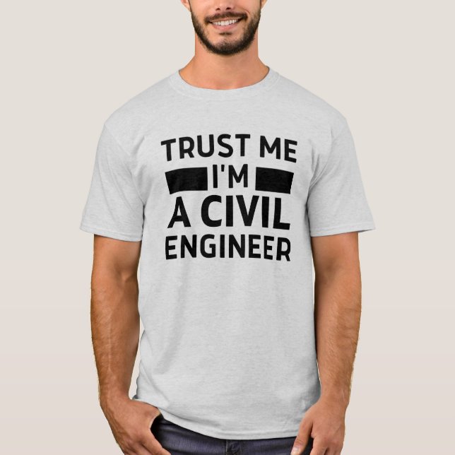 Trust me I'm a civil engineer T-Shirt (Front)