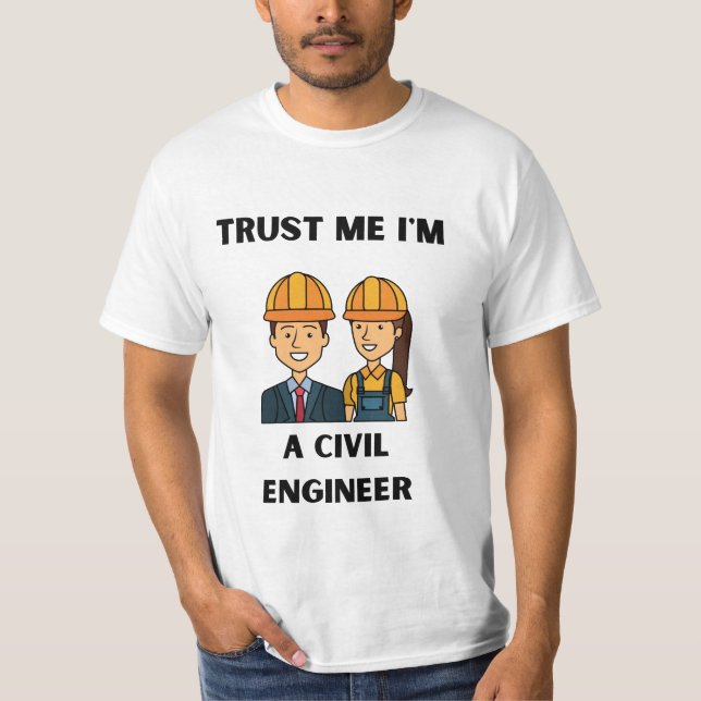 trust me i'm a civil engineer T-Shirt (Front)