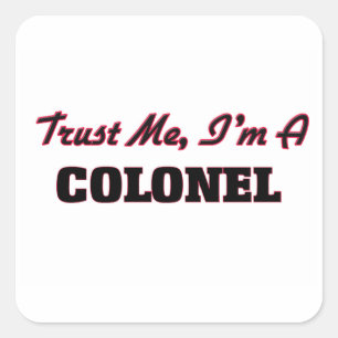 Trust me I'm a Colonel Square Sticker
